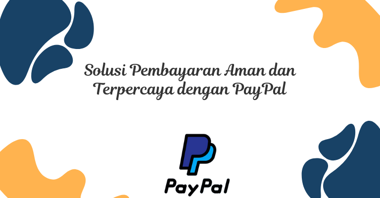 Solusi Pembayaran Aman dan Terpercaya dengan PayPal