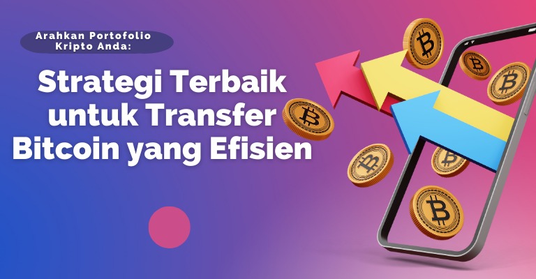 Arahkan Portofolio Kripto Anda: Strategi Terbaik untuk Transfer Bitcoin yang Efisien