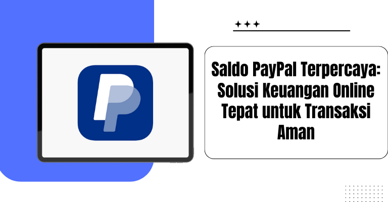 Saldo PayPal Terpercaya: Solusi Keuangan Online Tepat untuk Transaksi Aman