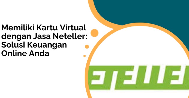 Memiliki Kartu Virtual dengan Jasa Neteller: Solusi Keuangan Online Anda