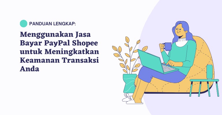 Panduan Lengkap: Menggunakan Jasa Bayar PayPal Shopee untuk Meningkatkan Keamanan Transaksi Anda