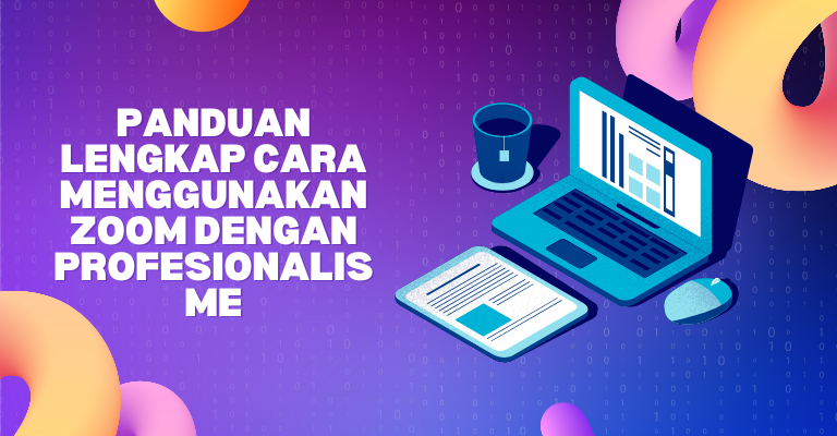 Panduan Lengkap Cara Menggunakan Zoom dengan Profesionalisme