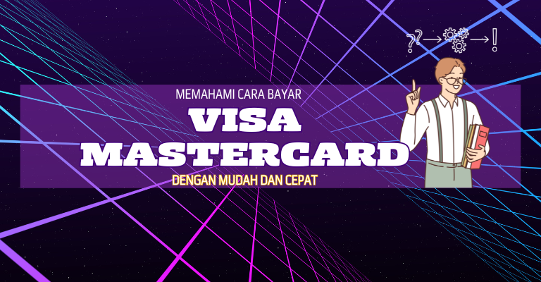 Memahami Cara Bayar Visa Mastercard dengan Mudah dan Cepat