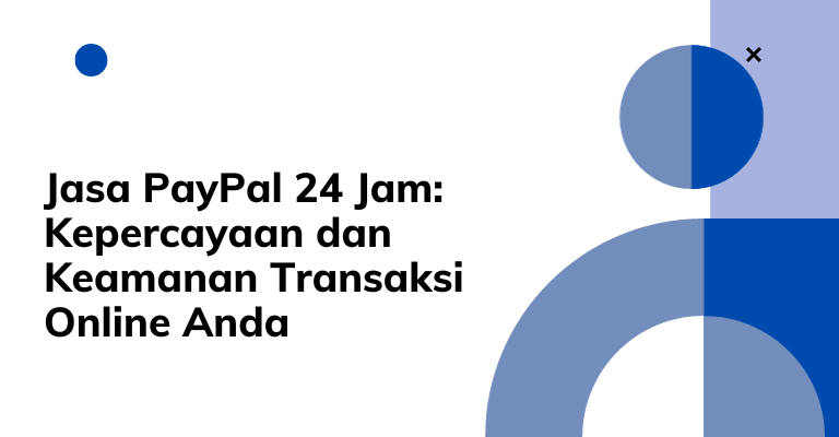 Jasa PayPal 24 Jam: Kepercayaan dan Keamanan Transaksi Online Anda