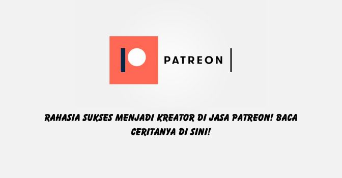 Rahasia Sukses Menjadi Kreator di Jasa Patreon! Baca Ceritanya di Sini!