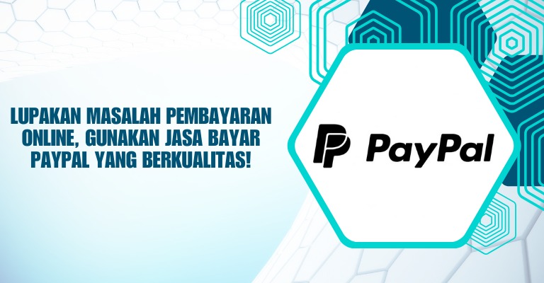 Lupakan Masalah Pembayaran Online, Gunakan Jasa Bayar PayPal yang Berkualitas!