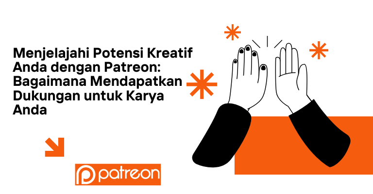 Menjelajahi Potensi Kreatif Anda dengan Patreon: Bagaimana Mendapatkan Dukungan untuk Karya Anda