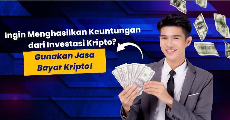 Ingin Menghasilkan Keuntungan dari Investasi Kripto? Gunakan Jasa Bayar Kripto!