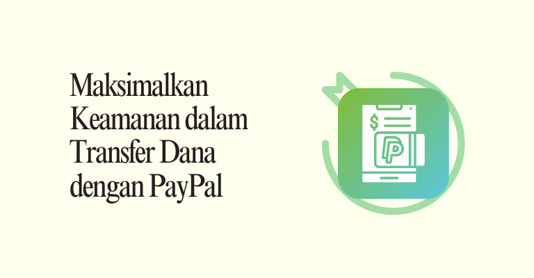 Maksimalkan Keamanan dalam Transfer Dana dengan PayPal