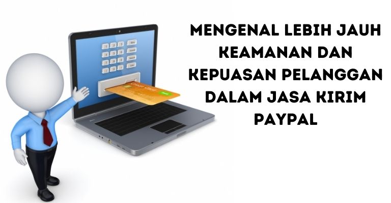 Mengenal Lebih Jauh Keamanan dan Kepuasan Pelanggan dalam Jasa Kirim PayPal