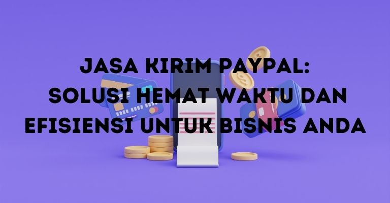 Jasa Kirim PayPal: Solusi Hemat Waktu dan Efisiensi untuk Bisnis Anda