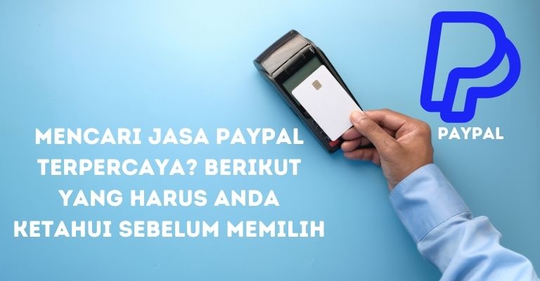 Mencari Jasa PayPal Terpercaya? Berikut yang Harus Anda Ketahui sebelum Memilih