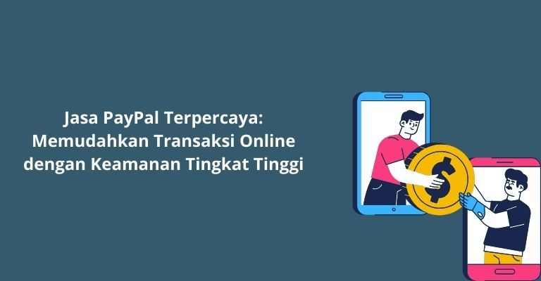 Jasa PayPal Terpercaya: Memudahkan Transaksi Online dengan Keamanan Tingkat Tinggi