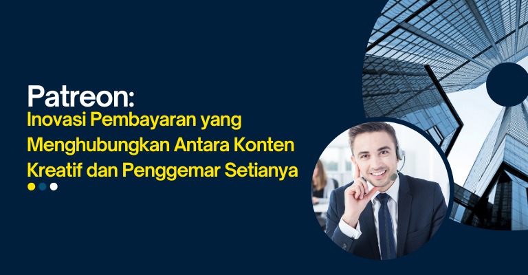 Patreon: Inovasi Pembayaran yang Menghubungkan Antara Konten Kreatif dan Penggemar Setianya