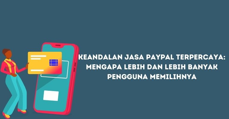 Keandalan Jasa PayPal Terpercaya: Mengapa Lebih dan Lebih Banyak Pengguna Memilihnya