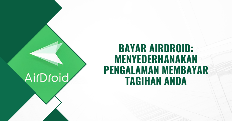 Bayar Airdroid: Menyederhanakan Pengalaman Membayar Tagihan Anda