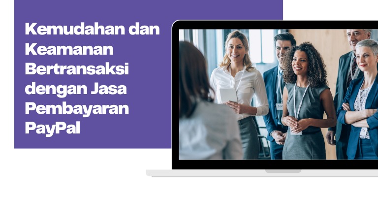 Kemudahan dan Keamanan Bertransaksi dengan Jasa Pembayaran PayPal