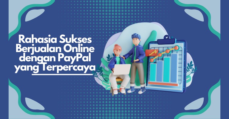 Rahasia Sukses Berjualan Online dengan PayPal yang Terpercaya