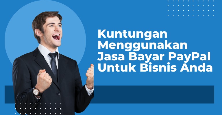 Keuntungan Menggunakan Jasa Bayar PayPal untuk Bisnis Anda