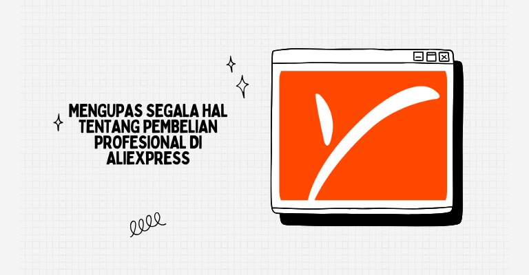 Mengupas Segala Hal Tentang Pembelian Profesional di Aliexpress