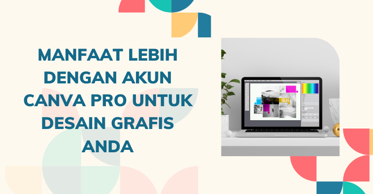 Manfaat Lebih dengan Akun Canva Pro untuk Desain Grafis Anda