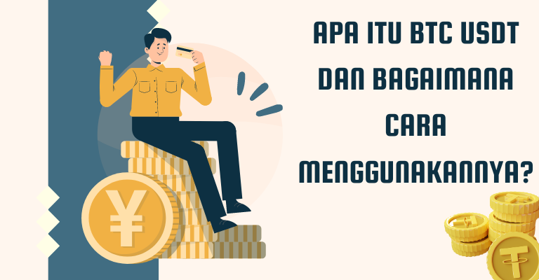 Apa Itu BTC USDT dan Bagaimana Cara Menggunakannya?