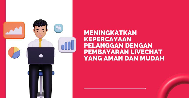 Meningkatkan Kepercayaan Pelanggan dengan Pembayaran LiveChat yang Aman dan Mudah