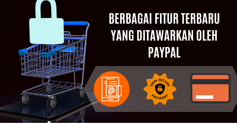 Berbagai Fitur Terbaru yang Ditawarkan oleh PayPal