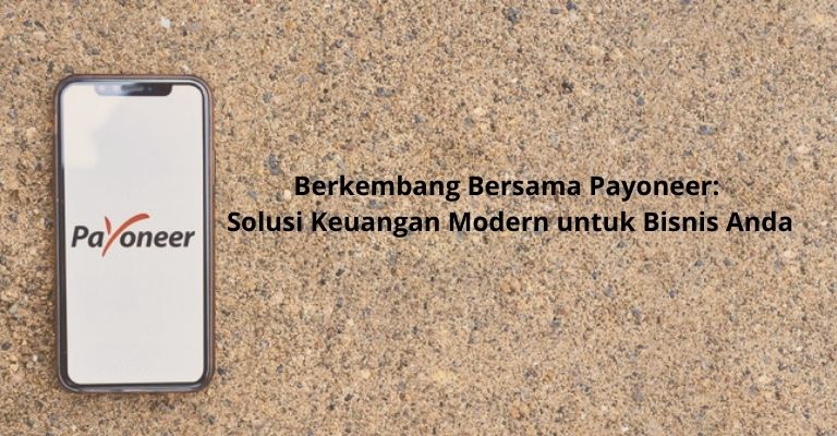 Berkembang Bersama Payoneer: Solusi Keuangan Modern untuk Bisnis Anda