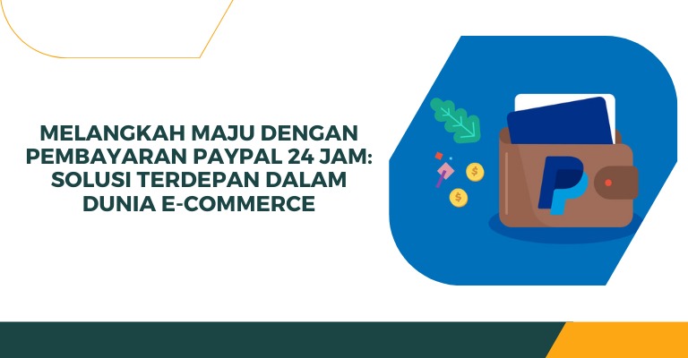 Melangkah Maju dengan Pembayaran PayPal 24 Jam: Solusi Terdepan dalam Dunia E-commerce