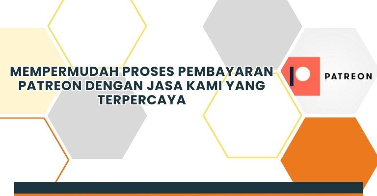 Mempermudah Proses Pembayaran Patreon dengan Jasa Kami yang Terpercaya