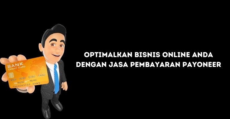 Optimalkan Bisnis Online Anda dengan Jasa Pembayaran Payoneer