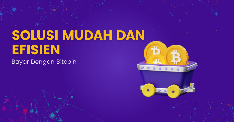 Solusi Mudah dan Efisien: Bayar Dengan Bitcoin