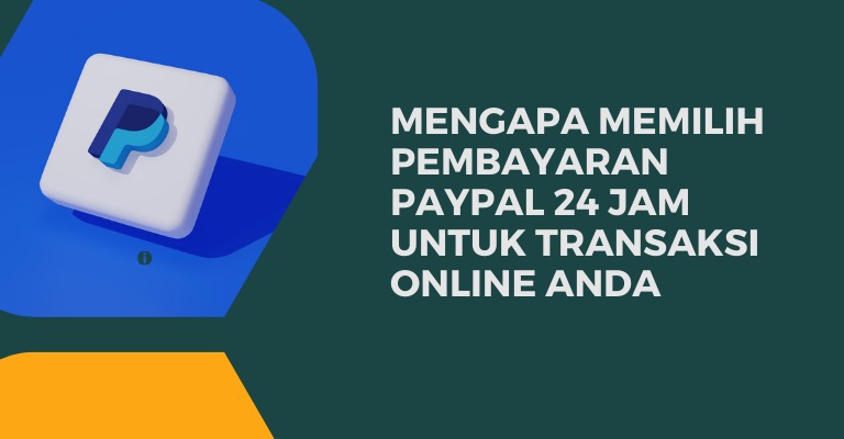 Mengapa Memilih Pembayaran PayPal 24 Jam untuk Transaksi Online Anda