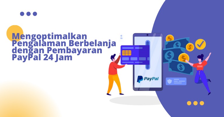 Mengoptimalkan Pengalaman Berbelanja dengan Pembayaran PayPal 24 Jam