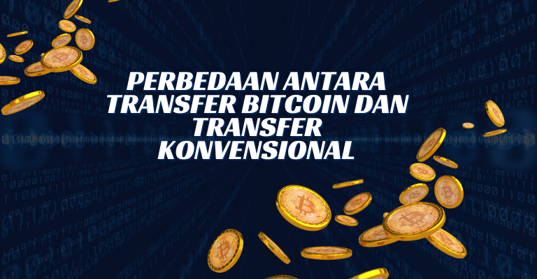 Perbedaan Antara Transfer Bitcoin dan Transfer Konvensional: Apa yang Harus Anda Pilih?