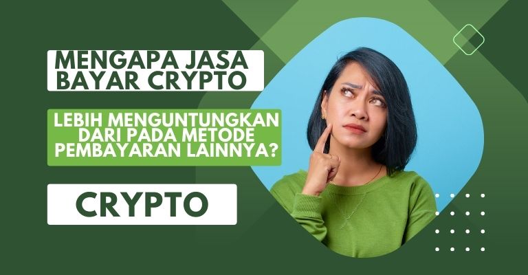 Mengapa Jasa Bayar Crypto Lebih Menguntungkan Daripada Metode Pembayaran Lainnya?