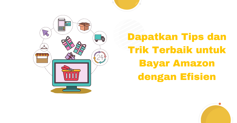 Dapatkan Tips dan Trik Terbaik untuk Bayar Amazon dengan Efisien