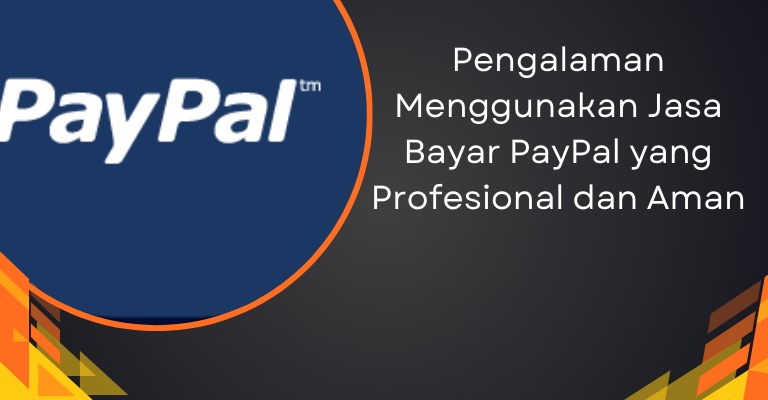 Pengalaman Menggunakan Jasa Bayar PayPal yang Profesional dan Aman - Jasa Pembayaran