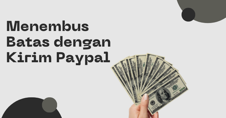 Menembus Batas dengan Kirim Paypal: Menjelajahi Peluang Bisnis di Seluruh Dunia dengan Transaksi yang Efisien