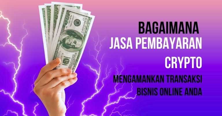 Bagaimana Jasa Pembayaran Crypto Mengamankan Transaksi Bisnis Online Anda