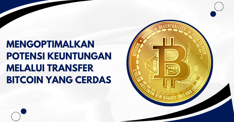 Mengoptimalkan Potensi Keuntungan melalui Transfer Bitcoin yang Cerdas