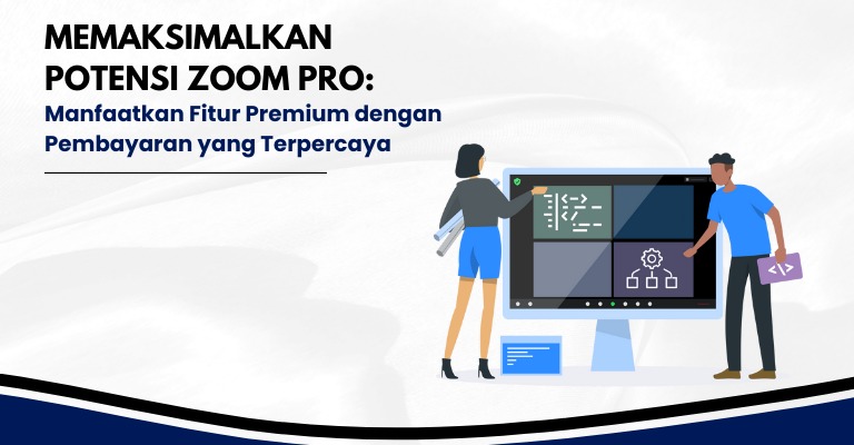 Memaksimalkan Potensi Zoom Pro: Manfaatkan Fitur Premium dengan Pembayaran yang Terpercaya