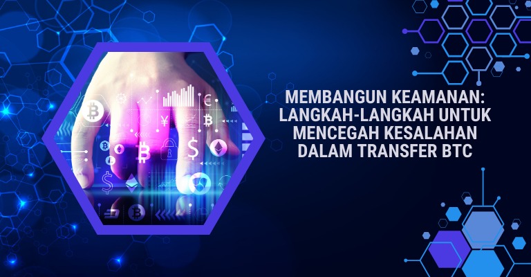 Membangun Keamanan: Langkah-langkah untuk Mencegah Kesalahan dalam Transfer BTC