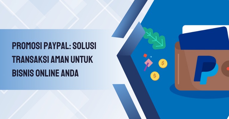 Promosi PayPal: Solusi Transaksi Aman untuk Bisnis Online Anda