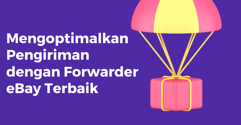 Mengoptimalkan Pengiriman dengan Forwarder eBay Terbaik