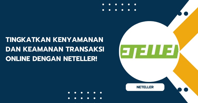 Tingkatkan Kenyamanan dan Keamanan Transaksi Online dengan Neteller!