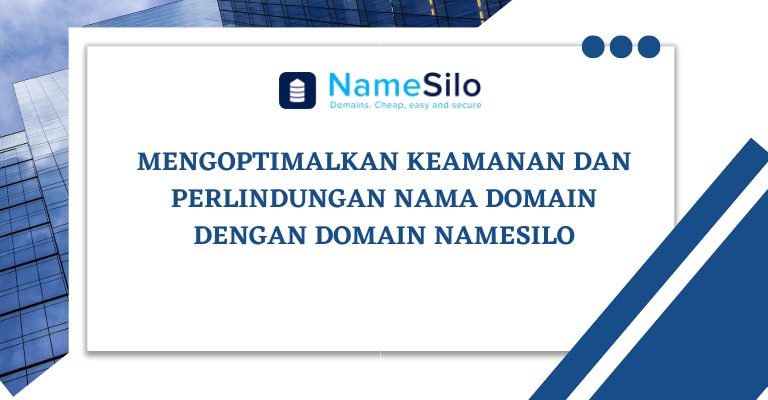 Mengoptimalkan Keamanan dan Perlindungan Nama Domain dengan Domain NameSilo