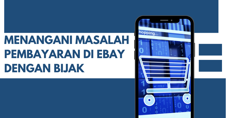 Menangani Masalah Pembayaran di eBay dengan Bijak: Solusi yang Efektif