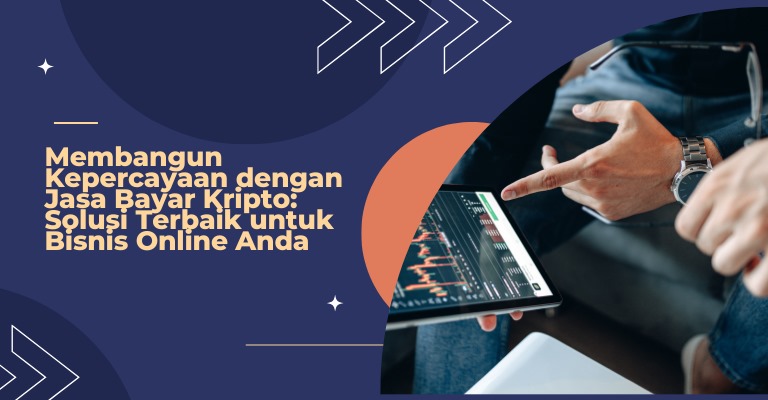 Membangun Kepercayaan dengan Jasa Bayar Kripto: Solusi Terbaik untuk Bisnis Online Anda